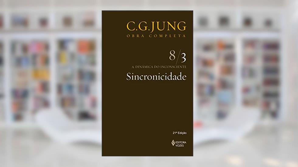 Sincronicidade Vol. 8/3: a Dinâmica do Inconsciente - Parte 3: Volume 8, do autor C.G. Jung