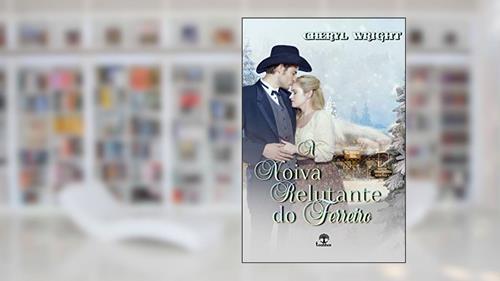 Capa de A Noiva Relutante do Ferreiro (Noivas por correspondência de Dayton Falls Livro 4), do autor Cheryl Wright