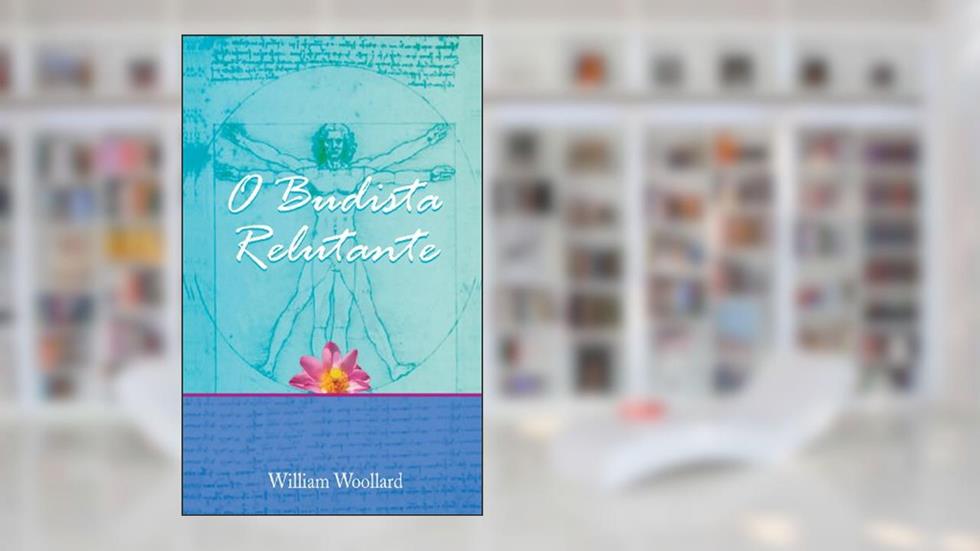 O Budista Relutante (Buddhism in Daily Life Livro 4), do autor William Woollard