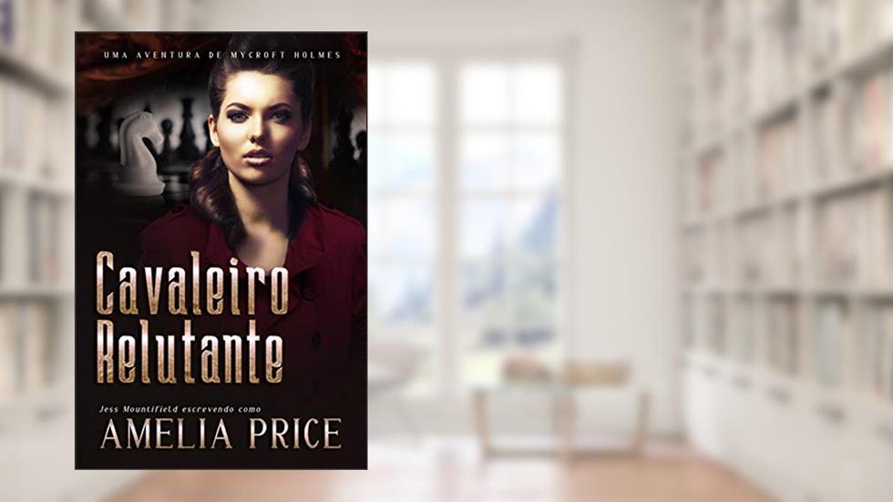 Cavaleiro Relutante (Uma Aventura de Mycroft Holmes Livro 5), do autor Amelia Price; Jess Mountifield