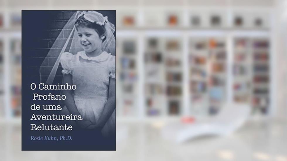 O Caminho Profano de uma Aventureira Relutante, do autor Dr. Rosie Kuhn