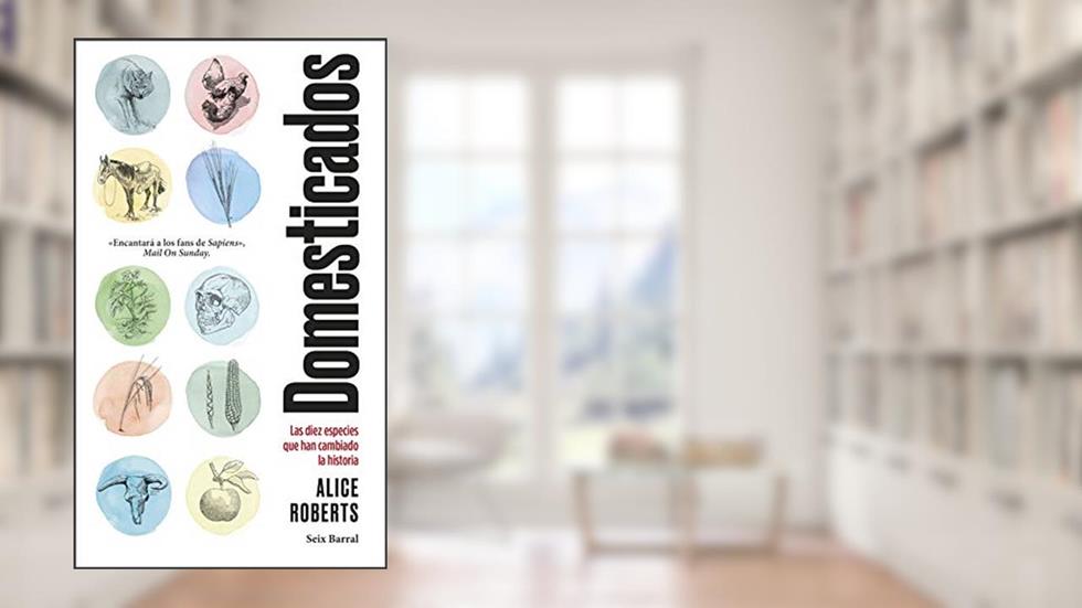 Domesticados: Las diez especies que han cambiado la historia, do autor Alice Roberts