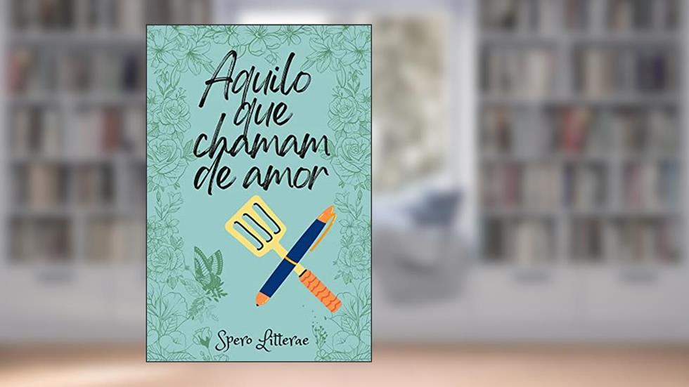 Aquilo que chamam de amor, do autor Spero Litterae