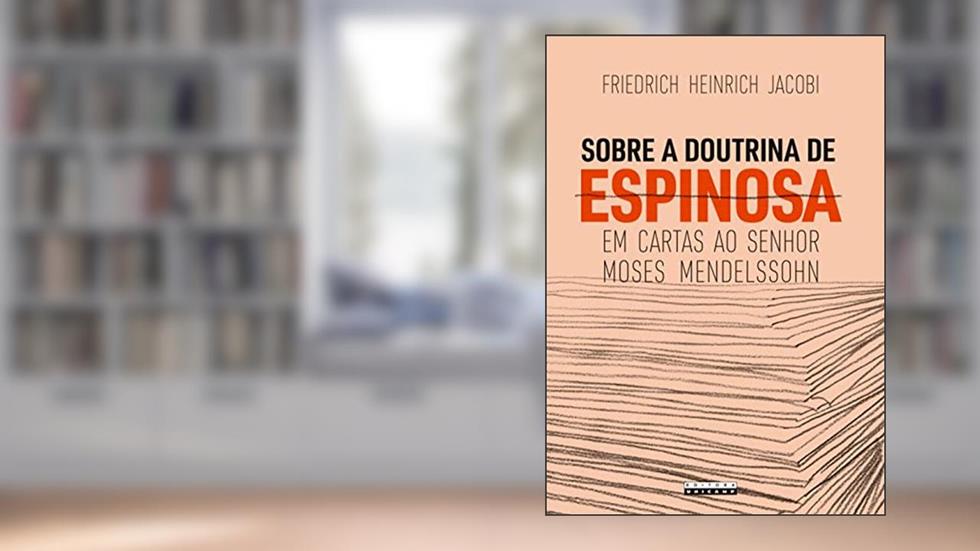 Sobre a doutrina de Espinosa em cartas ao senhor Moses Mendelssohn, do autor Friedrich Heinrich Jacobi; Juliana Ferraci Martoni