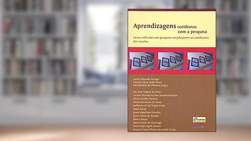 Capa de Aprendizagens Cotidianas com a Pesquisa, do autor Carlos Eduardo Ferraço