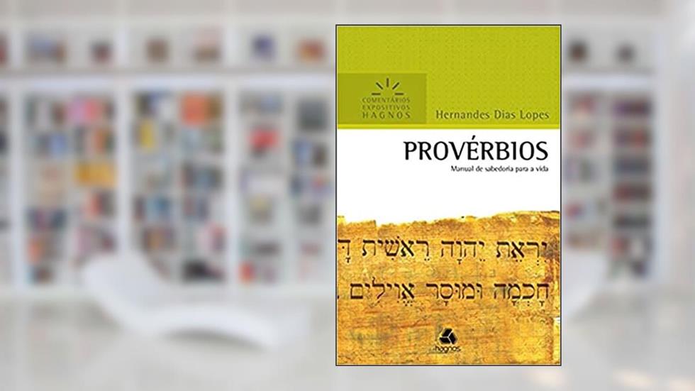 Provérbios - Comentários Expositivos Hagnos: Manual de sabedoria para a vida, do autor Hernandes Dias Lopes