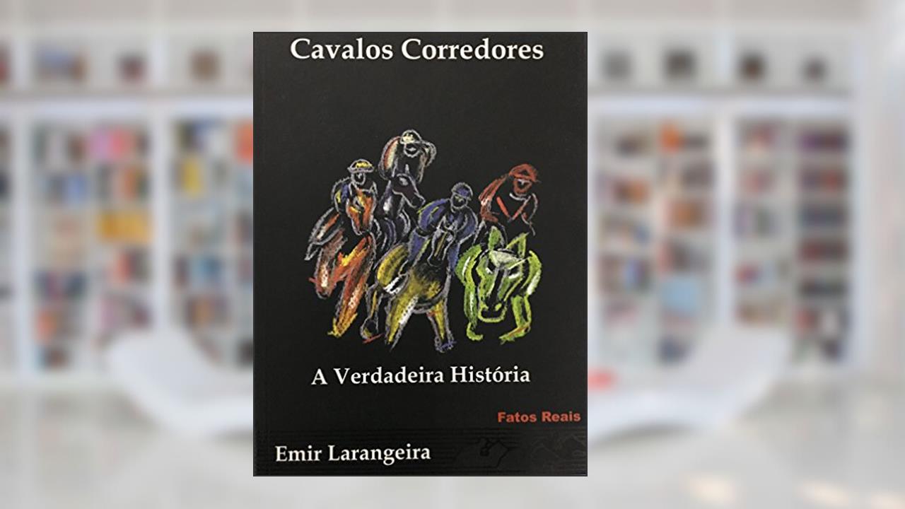 Capa de Cavalos Corredores : A Verdadeira História, Fatos Reais., do autor Emir Larangeira
