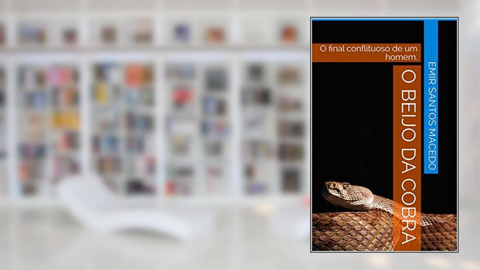 O Beijo da Cobra: O final conflituoso de um homem., do autor Emir Santos Macedo