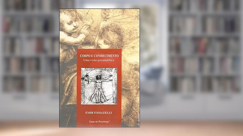 Corpo e Conhecimento: uma Visão Psicanalítica, do autor Emir Tomazelli