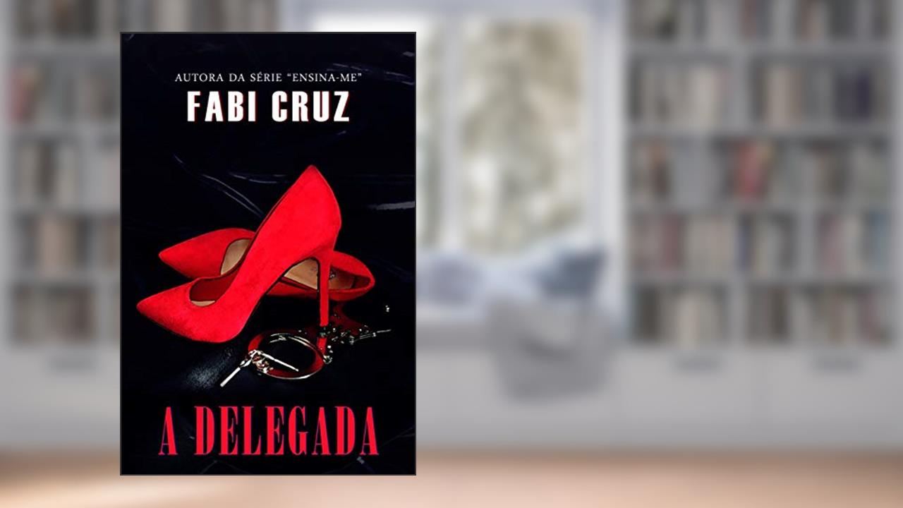 A DELEGADA, do autor Fabi Cruz; Fabricia Cruz Faria Leal
