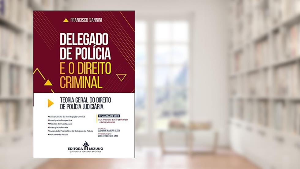 Delegado de Polícia e o Direito Criminal, do autor Francisco Sannini