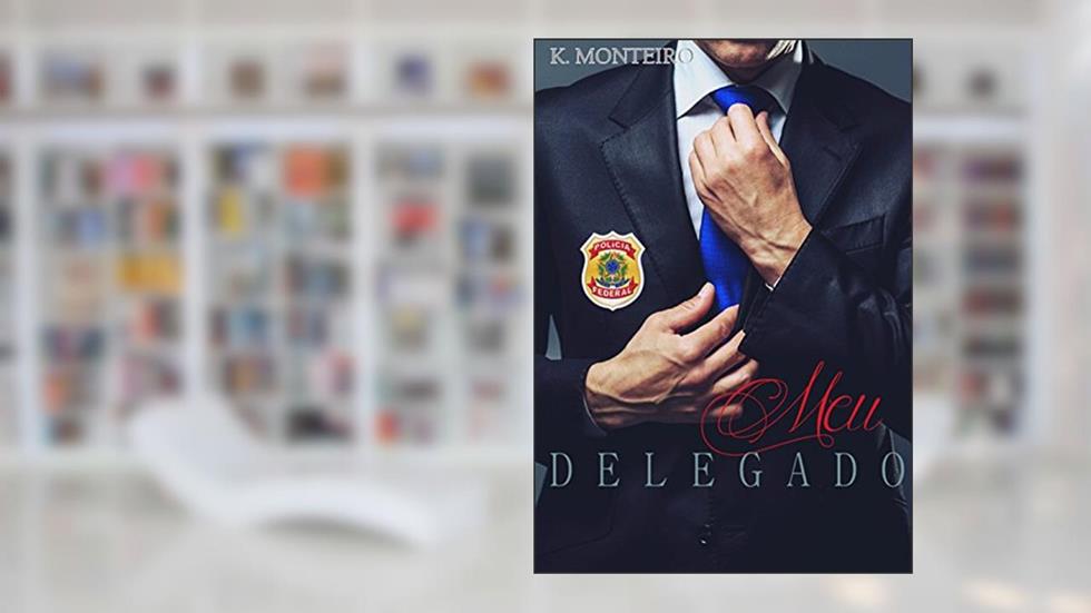 Meu Delegado (Em nome da Lei Livro 1), do autor Kecia Monteiro