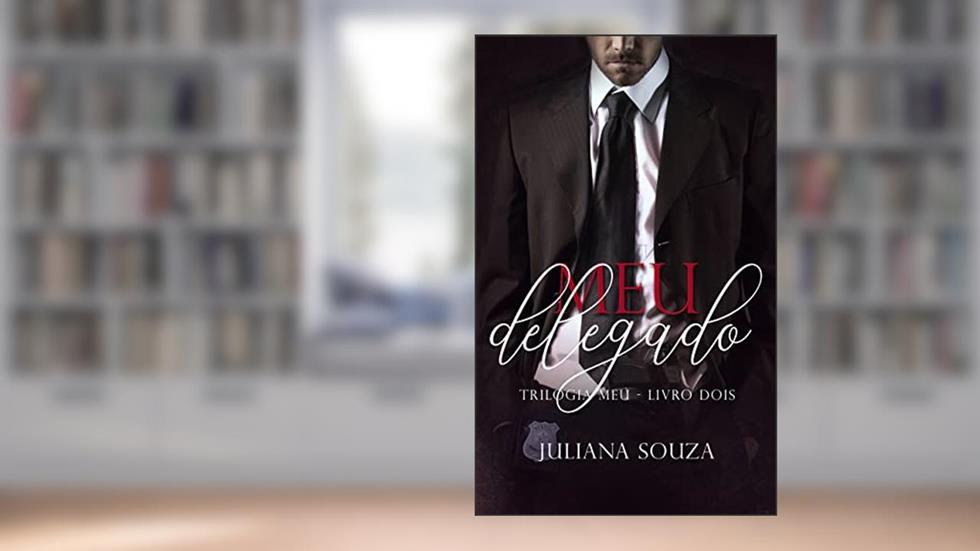 Meu Delegado (Trilogia Meu Livro 2), do autor Juliana Souza