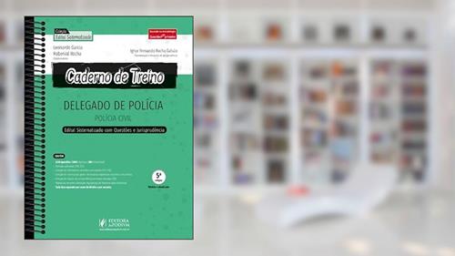 Capa de Caderno De Treino Para Delegado De Polícia - Polícia Civil, do autor Leonardo Garcia e Ighor Fernando Rocha Galvão Roberval Rocha