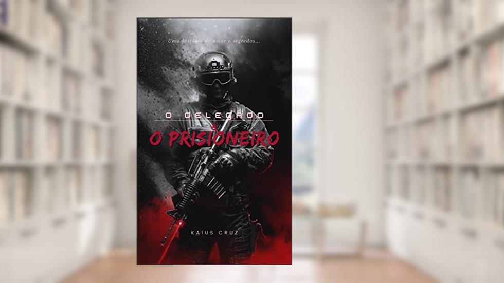 O Delegado & O Prisioneiro, do autor Kaius Cruz