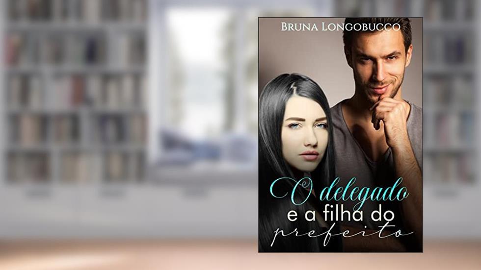 O delegado e a filha do prefeito, do autor BRUNA LONGOBUCCO