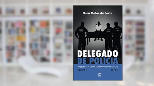 Capa de Delegado de Polícia, Problemas a Serem Superados no Trabalho, do autor Elson Matos da Costa