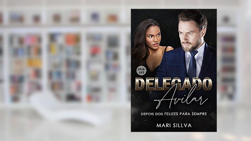 SPIN-OFF DELEGADO AVILAR: Depois dos felizes para sempre (Série homens da lei), do autor Mari Sillva