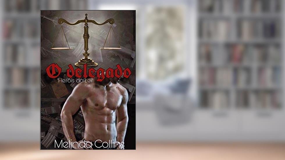 O delegado (Heróis da Lei Livro 3), do autor Melinda Collins