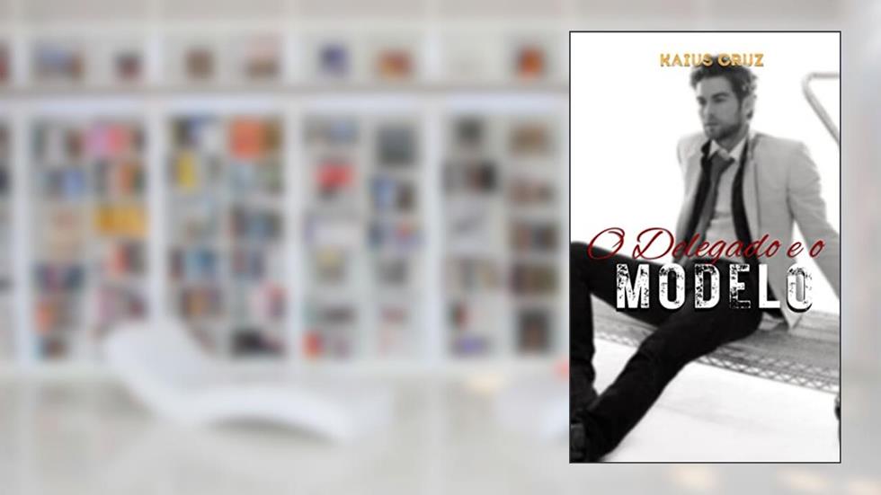 O Delegado & O Modelo, do autor Kaius Cruz