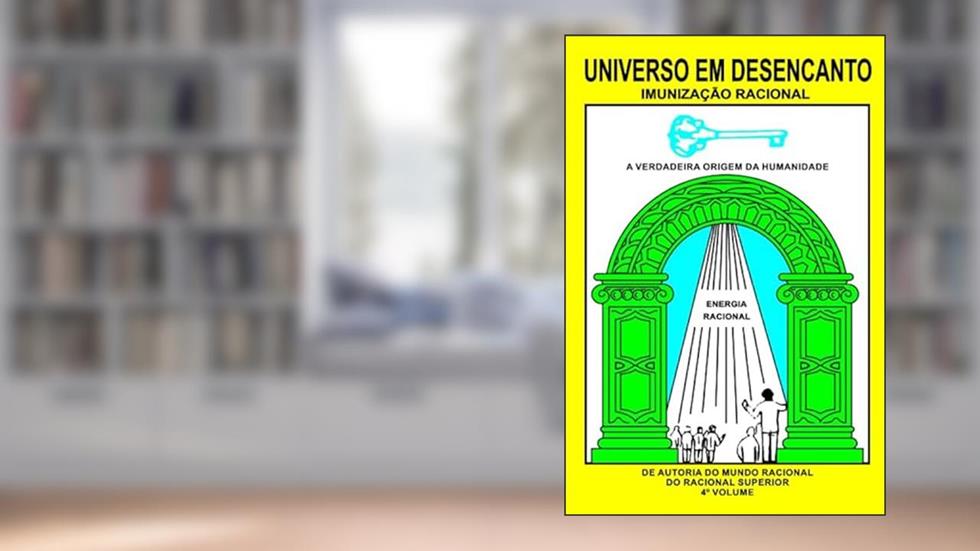 UNIVERSO EM DESENCANTO - 4 Volume: Imunização Racional: IMUNIZAÇÃO RACIONAL (Portuguese Edition), do autor RACIONAL SUPERIOR; Manoel Jacintho Coelho