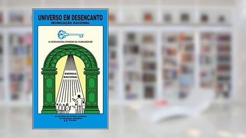 Capa de UNIVERSO EM DESENCANTO - 13º VOLUME DA OBRA: IMUNIZAÇÃO RACIONAL, do autor RACIONAL SUPERIOR; MANOEL COELHO