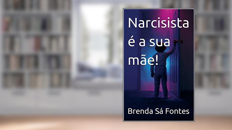 Narcisista é a sua mãe!, do autor Brenda Sá Fontes