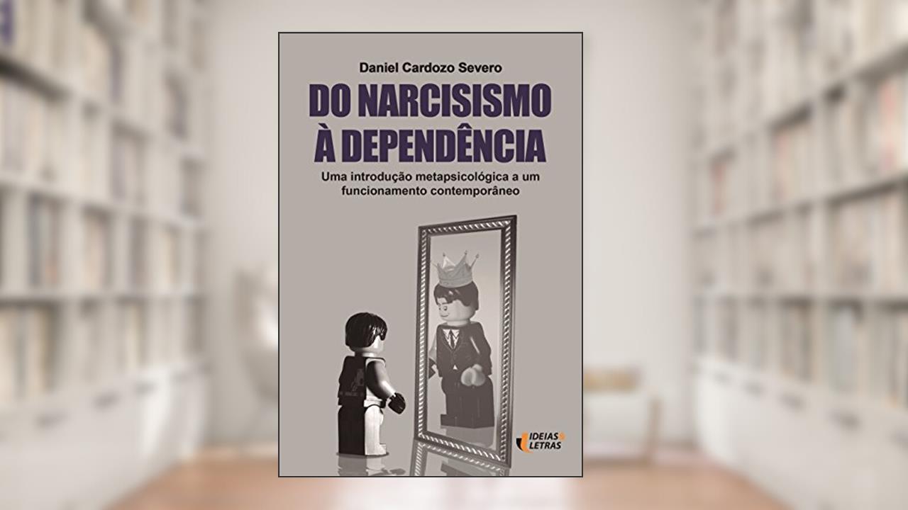 Do Narcisismo à Dependência, do autor Daniel Cardozo Severo