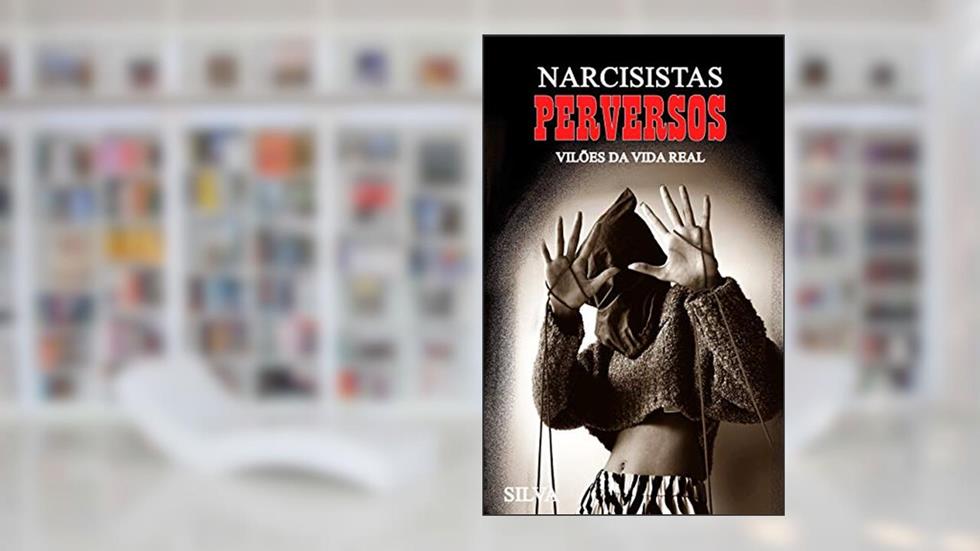Narcisistas Perversos: Vilões da Vida Real, do autor Suzana Silva
