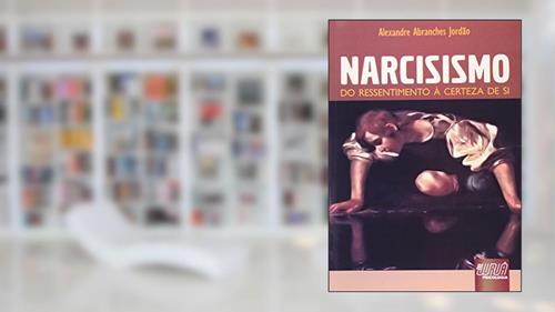 Capa de Narcisismo - Do Ressentimento à Certeza de Si, do autor Alexandre Abranches Jordão