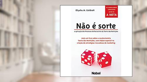 Capa de Nao é sorte : A aplicação dos processos de raciocínio da teoria das restrições, do autor Eliyahu M. Goldratt