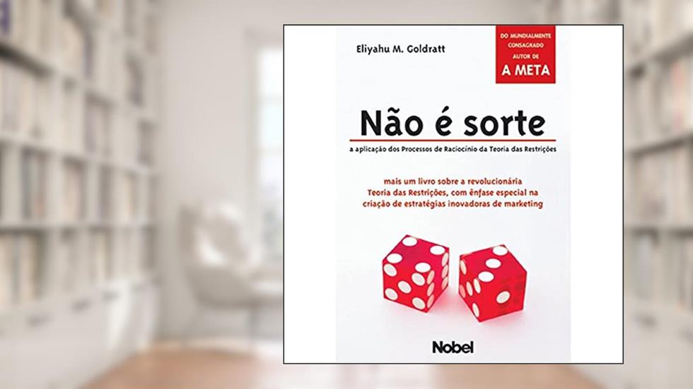 Nao é sorte : A aplicação dos processos de raciocínio da teoria das restrições, do autor Eliyahu M. Goldratt