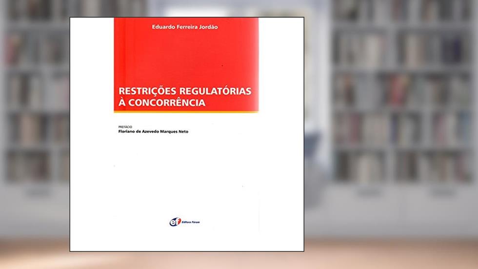 Restrições regulatórias a concorrência, do autor Eduardo Ferreira Jordão