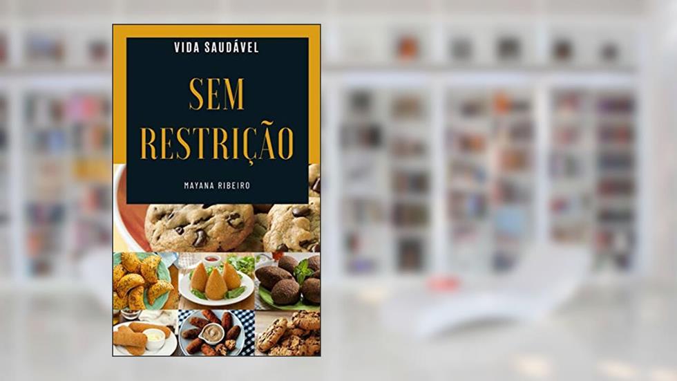 Sem restrição: Salgados,cookies e biscoitos. (Vida Saudável Livro 2), do autor Mayana Ribeiro