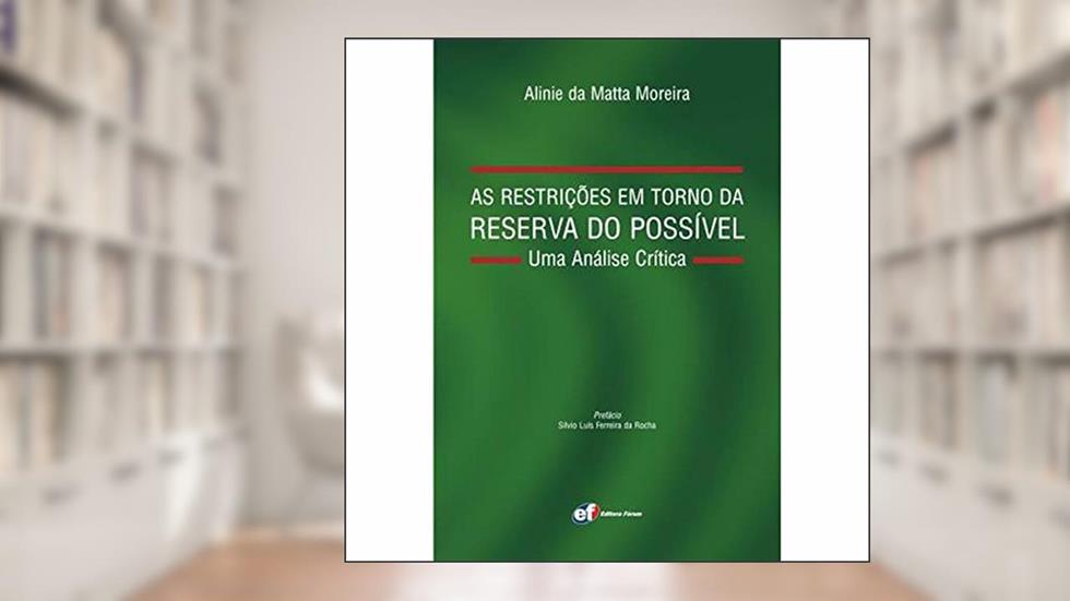 As restrições em torno da reserva do possível - Uma análise crítica, do autor Alinie Da Matta Moreira