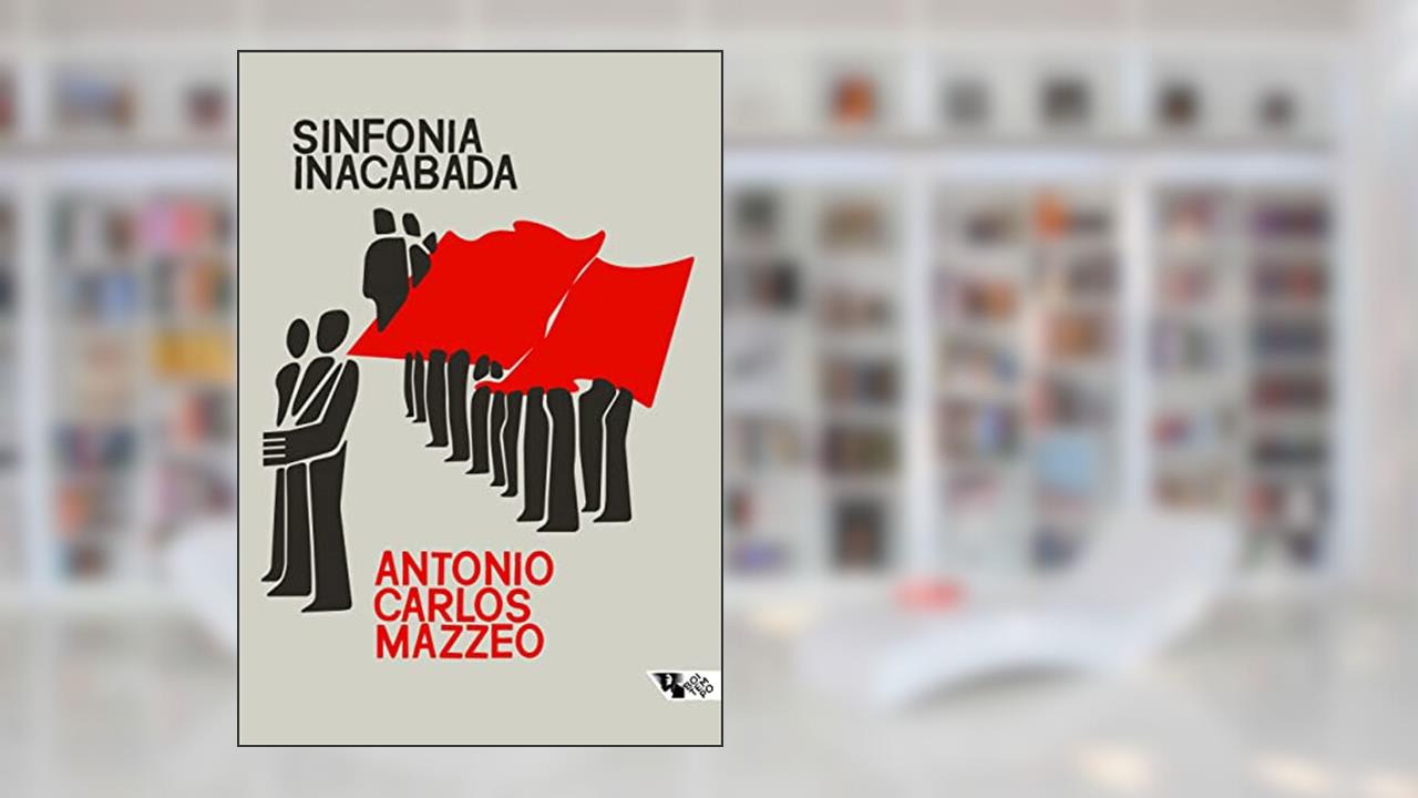 Sinfonia inacabada: A política dos comunistas no Brasil, do autor Antonio Carlos Mazzeo
