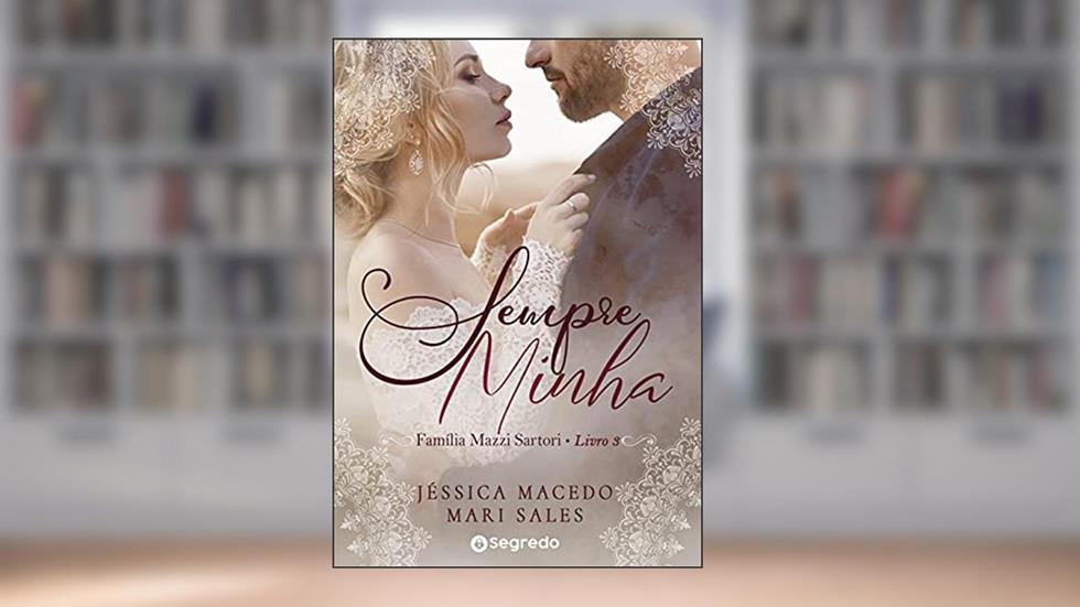 Sempre Minha (Família Mazzi Livro 3), do autor Jéssica Macedo; Mari Sales