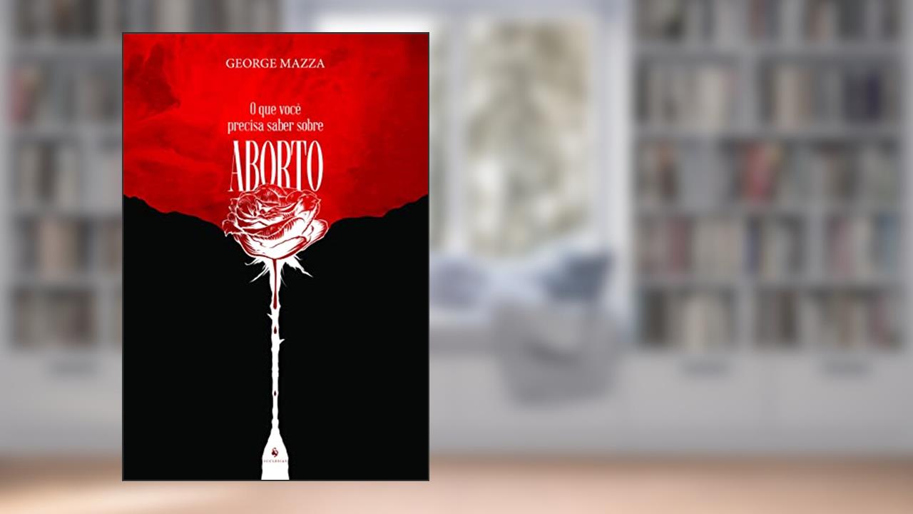 O que Você Precisa Saber Sobre Aborto, do autor George Mazza