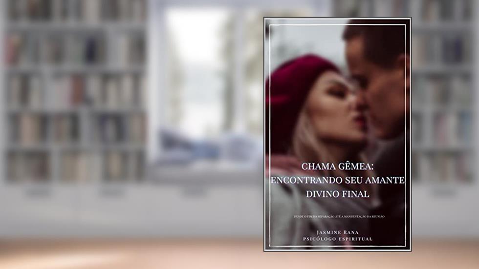 CHAMA GÊMEA: Encontrando Seu Amante Divino Final: Desde O Fim Da Separação Até A Manifestação Da Reunião, do autor JASMINE RANA