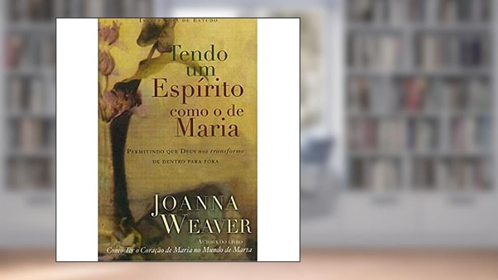 Tendo Um Espirito Como o de Maria, do autor Joanna Weaver