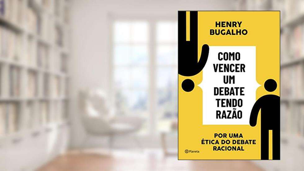 Como vencer um debate tendo razão: Por uma ética do debate racional, do autor Henry Bugalho