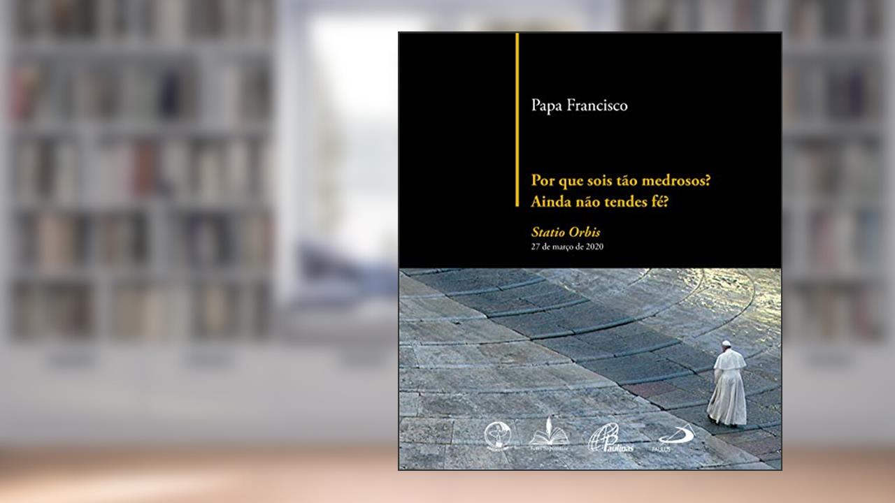 Por que sois tão medrosos? Ainda não tendes fé?, do autor Papa Francisco