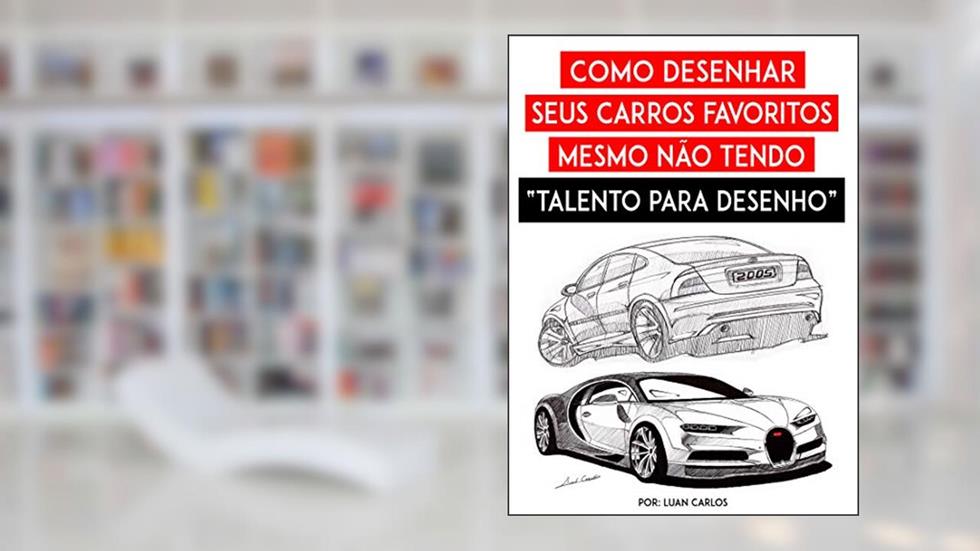 Como desenhar seus Carros Favoritos mesmo não tendo "Talento para Desenho", do autor Luan Carlos