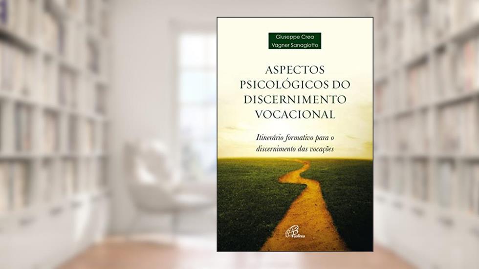 Aspectos psicológicos do discernimento vocacional: Itinerários formativo para o discernimento das vocações (Tendas), do autor Giuseppe Crea; Vagner Sanagiotto