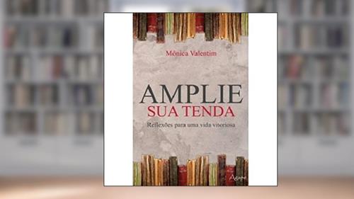 Capa de Amplie Sua Tenda. Reflexões Para Uma Vida Vitoriosa, do autor Monica Valentim