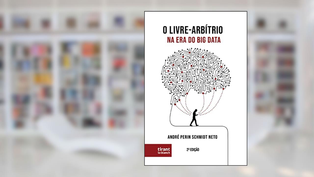 O Livre Arbítrio na era do big Data, do autor André Perin Schmidt Neto