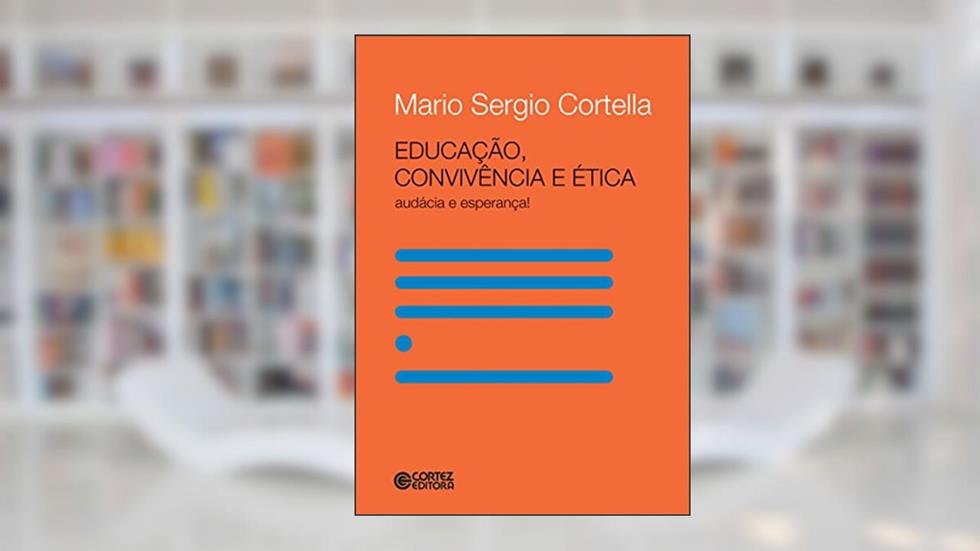 Educação, convivência e ética: Audácia e esperança!, do autor Mario Sergio Cortella