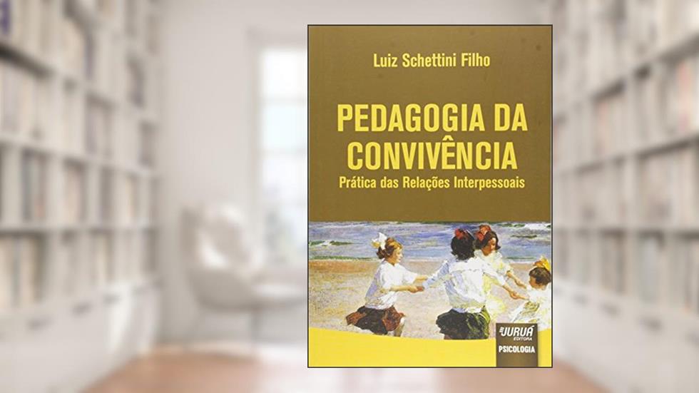 Pedagogia da Convivência - Prática das Relações Interpessoais, do autor Luiz Schettini Filho