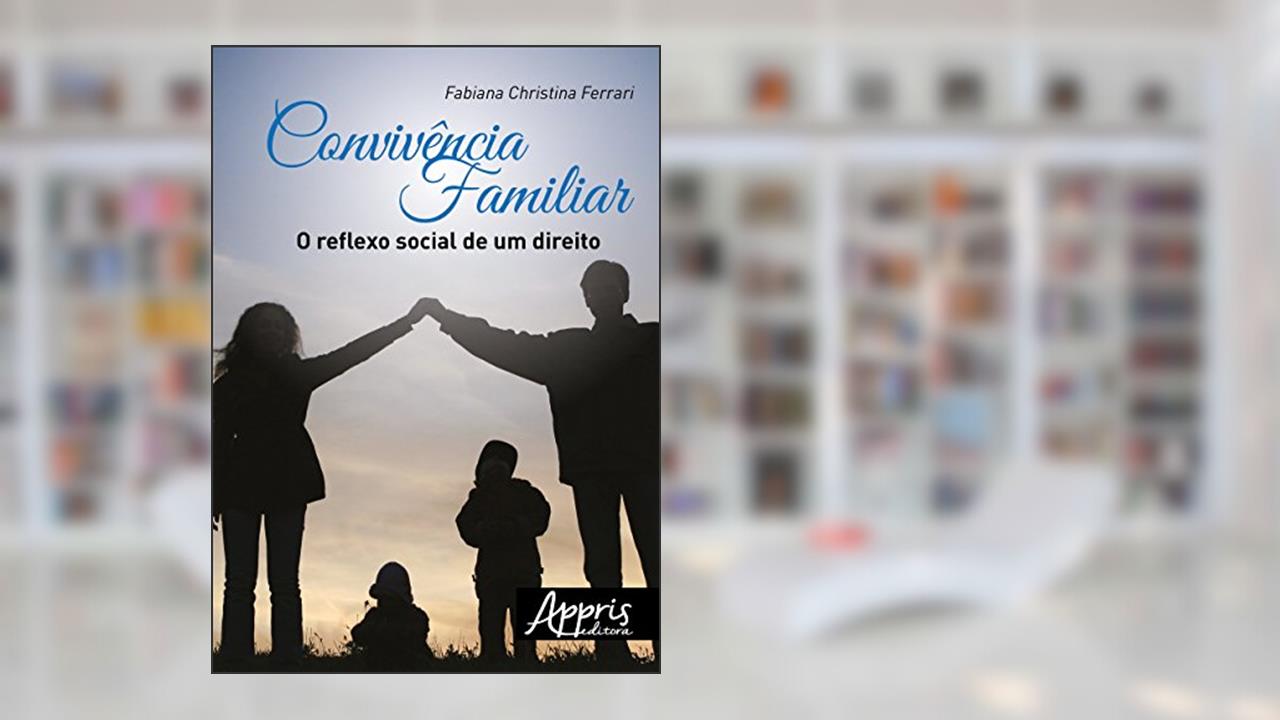 Convivência familiar: o reflexo social de um direito, do autor Fabiana Christina Ferrari