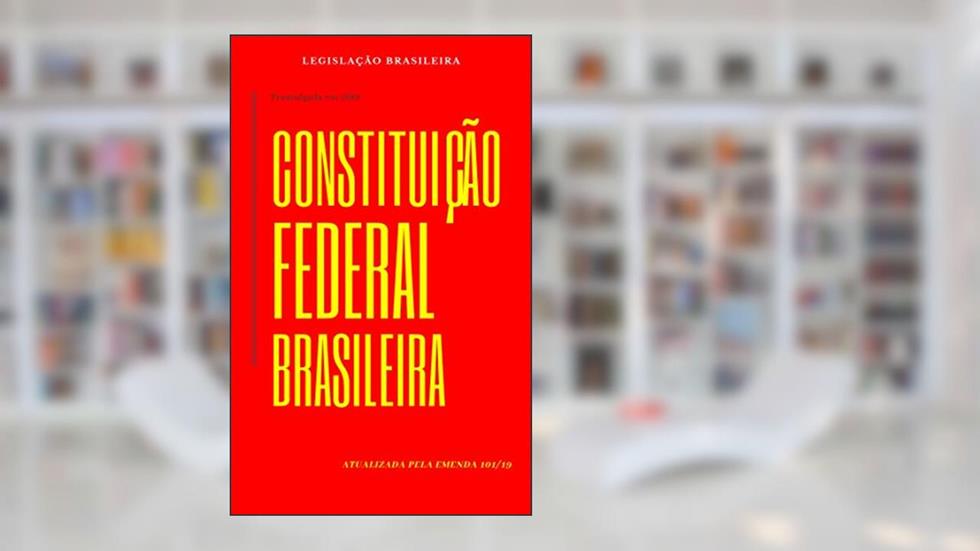 Constituição Federal Brasileira: atualizada pela Emenda 101/19, do autor Legislação Brasileira